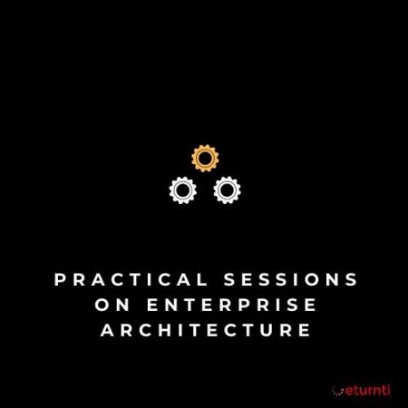 PRACTICAL SESSIONS ON ENTERPRISE ARCHITECTURE